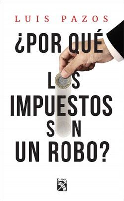 259782 portada por que los impuestos son un robo luis pazos 201710241710