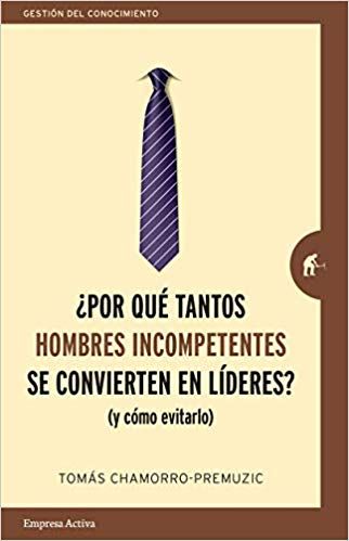¿Por qué tantos hombres incompetentes se convierten en líderes? (Y cómo evitarlo) ¿Por qué tantos hombres incompetentes se convierten en líderes? (Y cómo evitarlo)