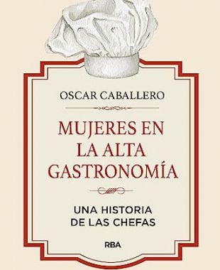 'Mujeres en alta gastronomía', de Óscar Caballero | Cedida