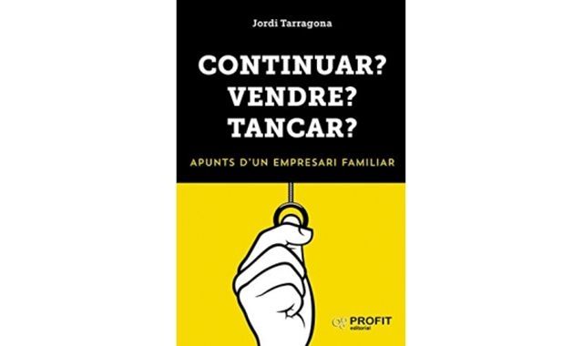 Portada del llibre 'Continuar? Vendre? Tancar?' de Jordi Tarragona